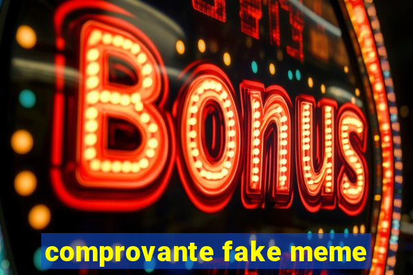 comprovante fake meme